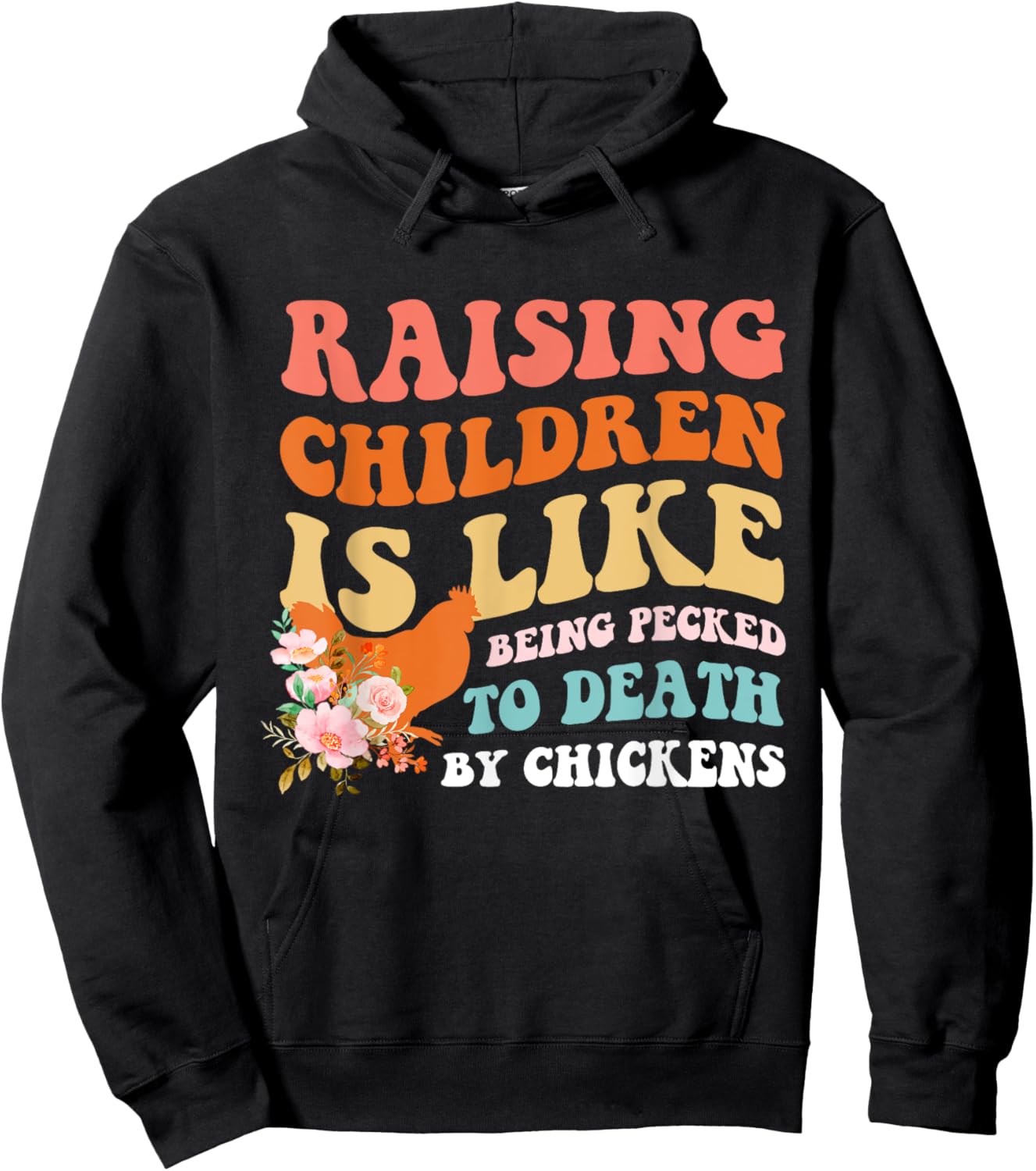 Raising Children Is Like Being Pecked Death By Chicken Hoodie - Hoodie | Black