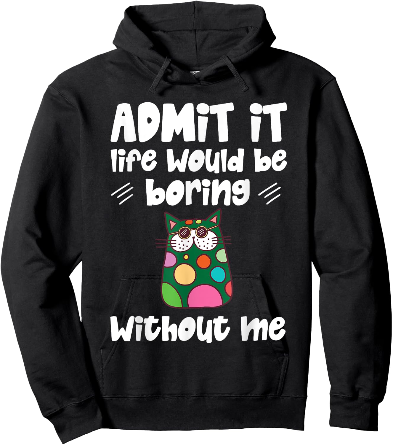 Cool Admit It Life Would Be Boring Without Me Cat Men Women Kids Hoodie - Hoodie | Black
