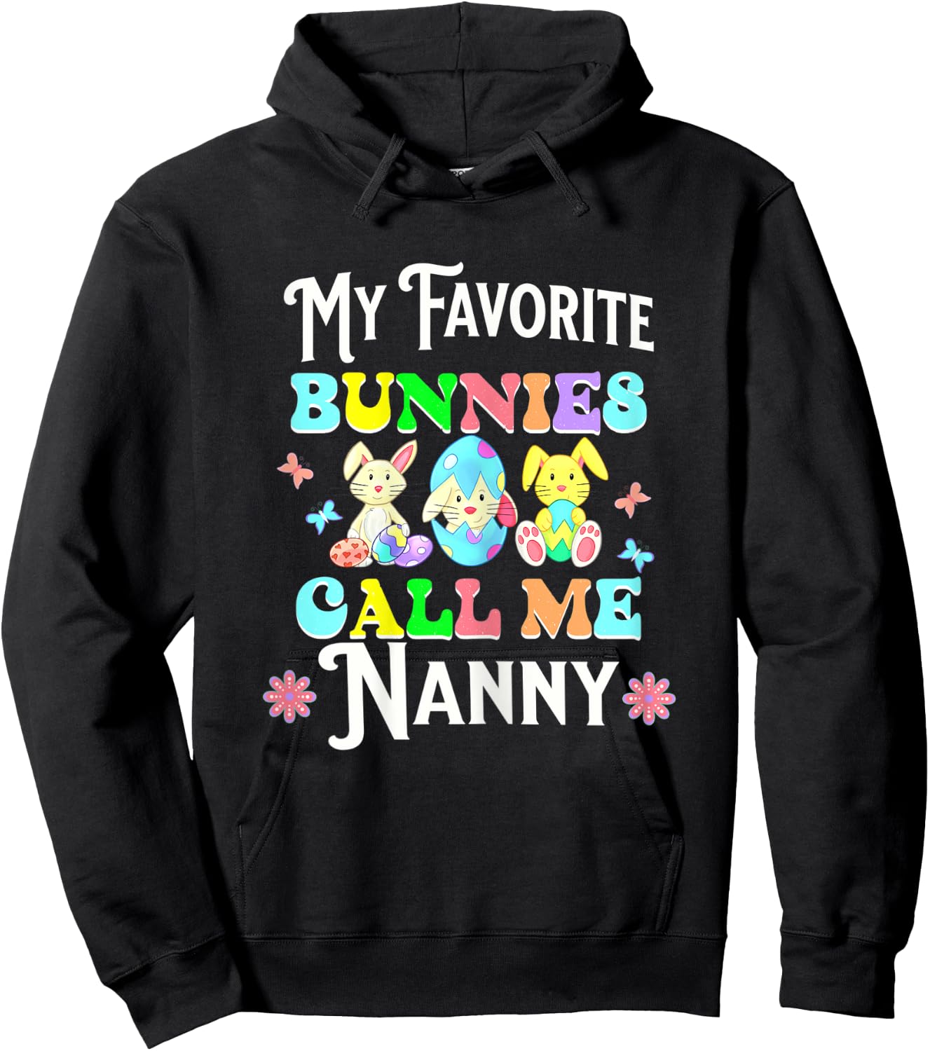Cute Easter My Favorite Bunnies Call Me Nanny Eggs Flowers Hoodie - Hoodie | Black
