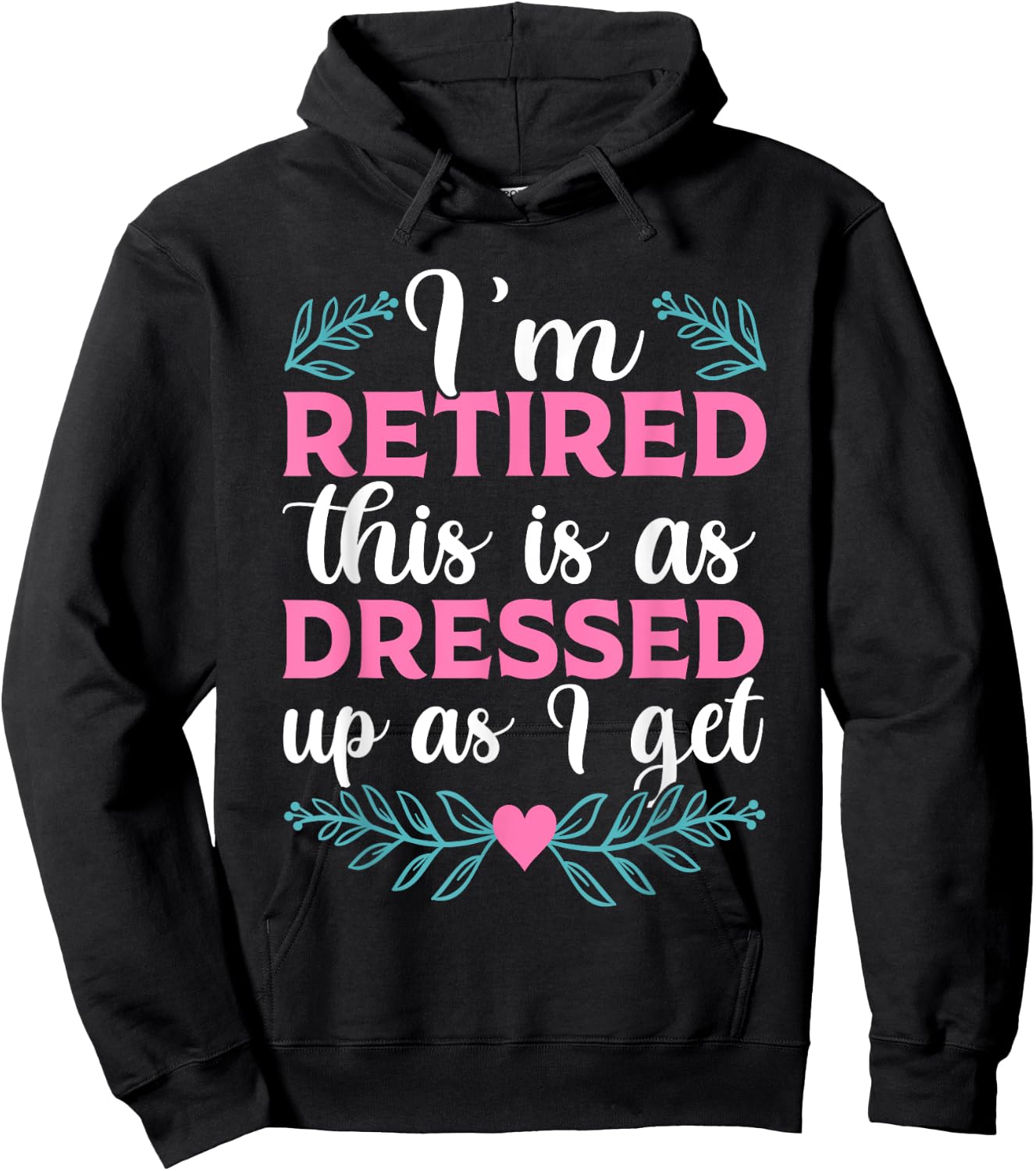 BATHRINS I'm Retired This Is As Dressed Up As I Get 2023 , Retiree Hoodie - Hoodie | Black