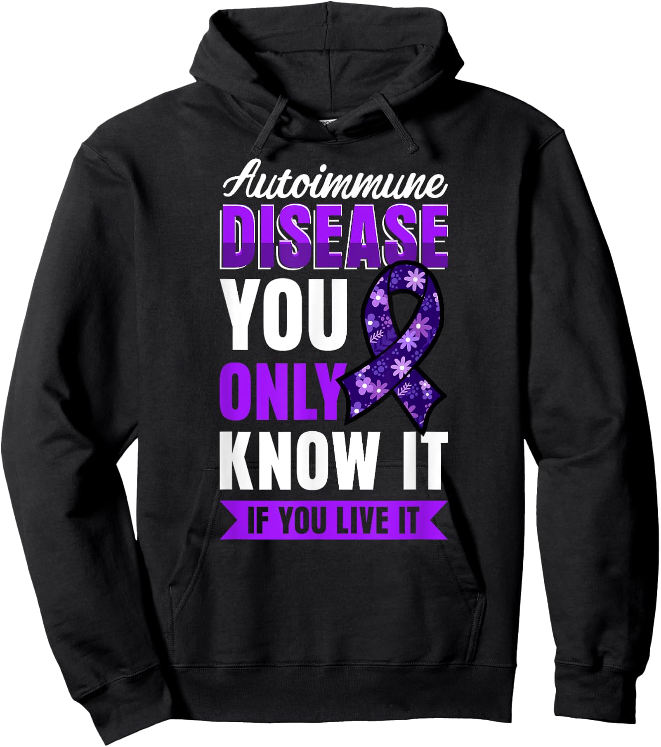 Autoimmune Disease Awareness You Only Know It If You Live It Hoodie - Hoodie | Black