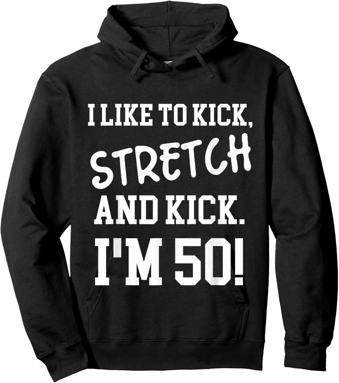 I Like To Kick Stretch and Kick I'm 50 Hoodie - Hoodie | Black