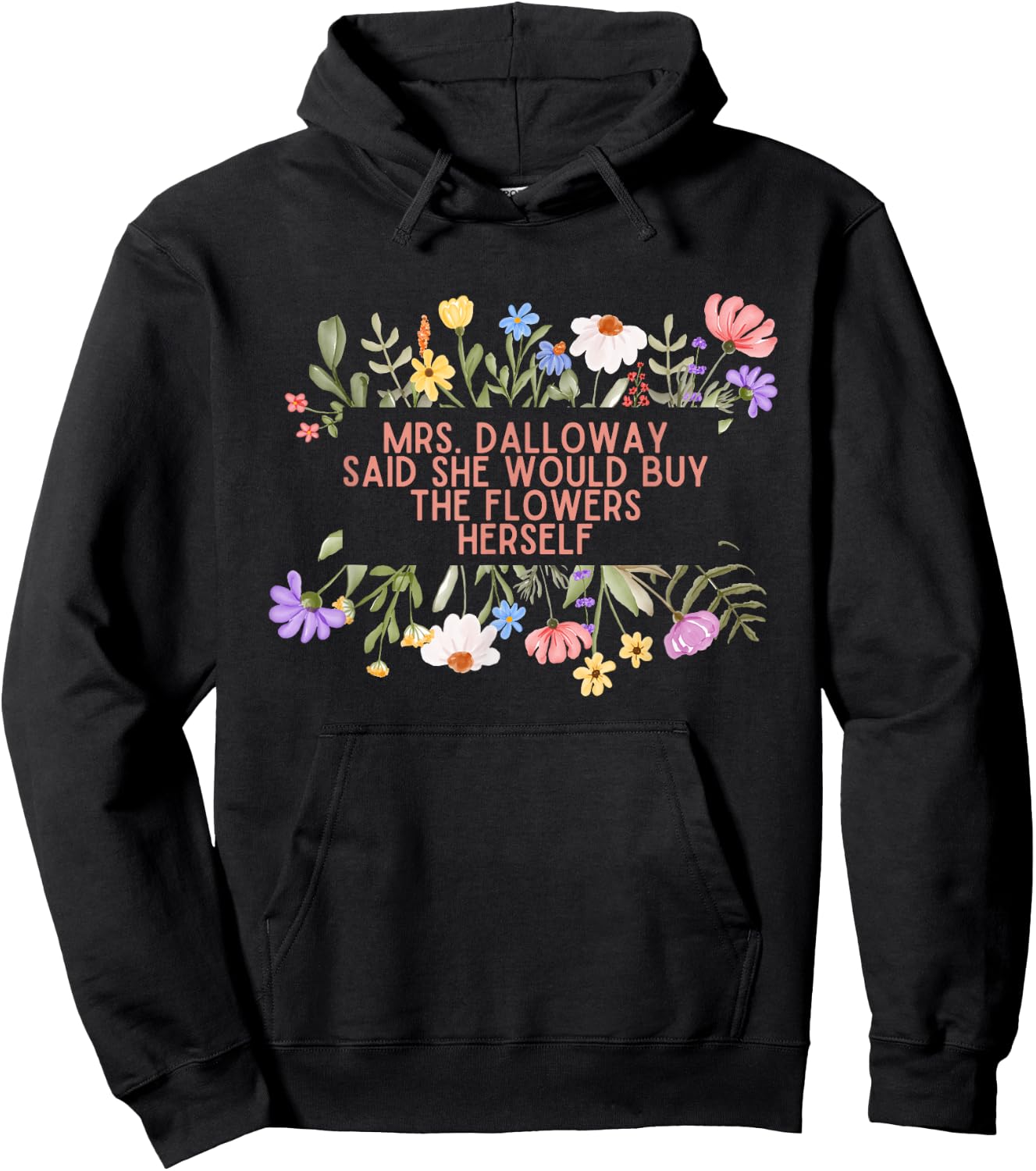 Mrs Dalloway said she would buy quotes Woolf flowers Hoodie - Hoodie | Black