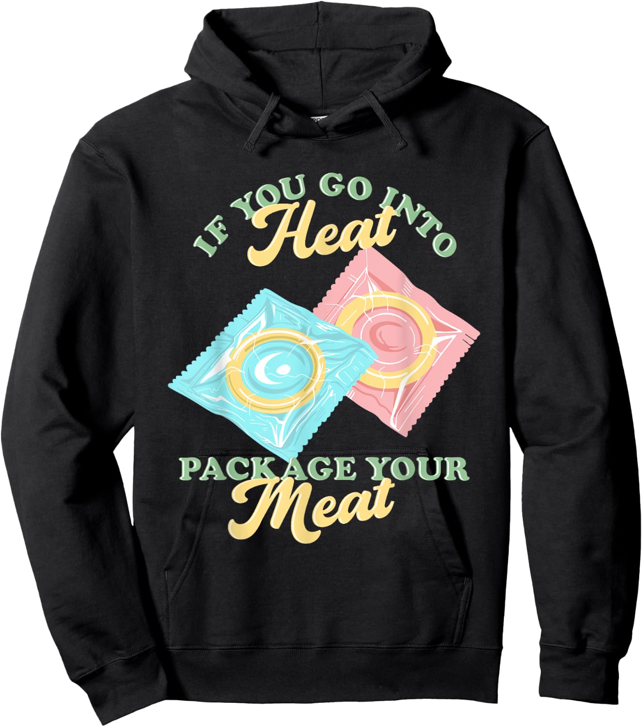 If Yous Go Into Heat, Package Your Meat Birth Control Hoodie - Hoodie | Black