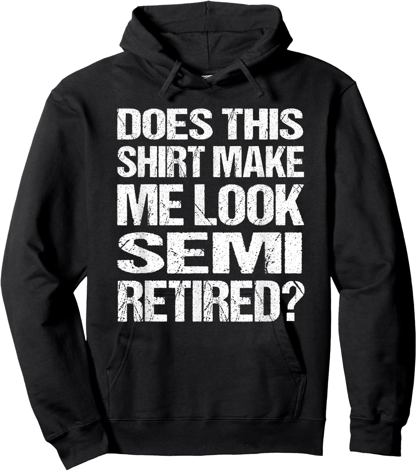 Does This Shirt Make Me Look_ Semi Retired Funny Retirement Hoodie - Hoodie | Black