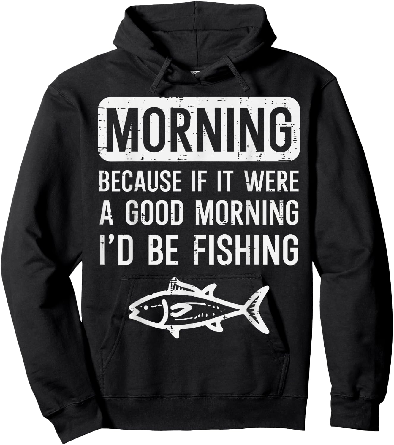 Morning Because If Good Id Be Fishing Funny Men Women Kids Hoodie - Hoodie | Black