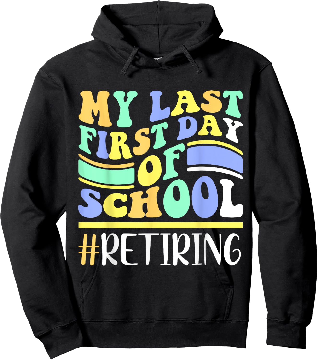 My Last First Day Of School Retiring Teacher Retirement Hoodie - Hoodie | Black