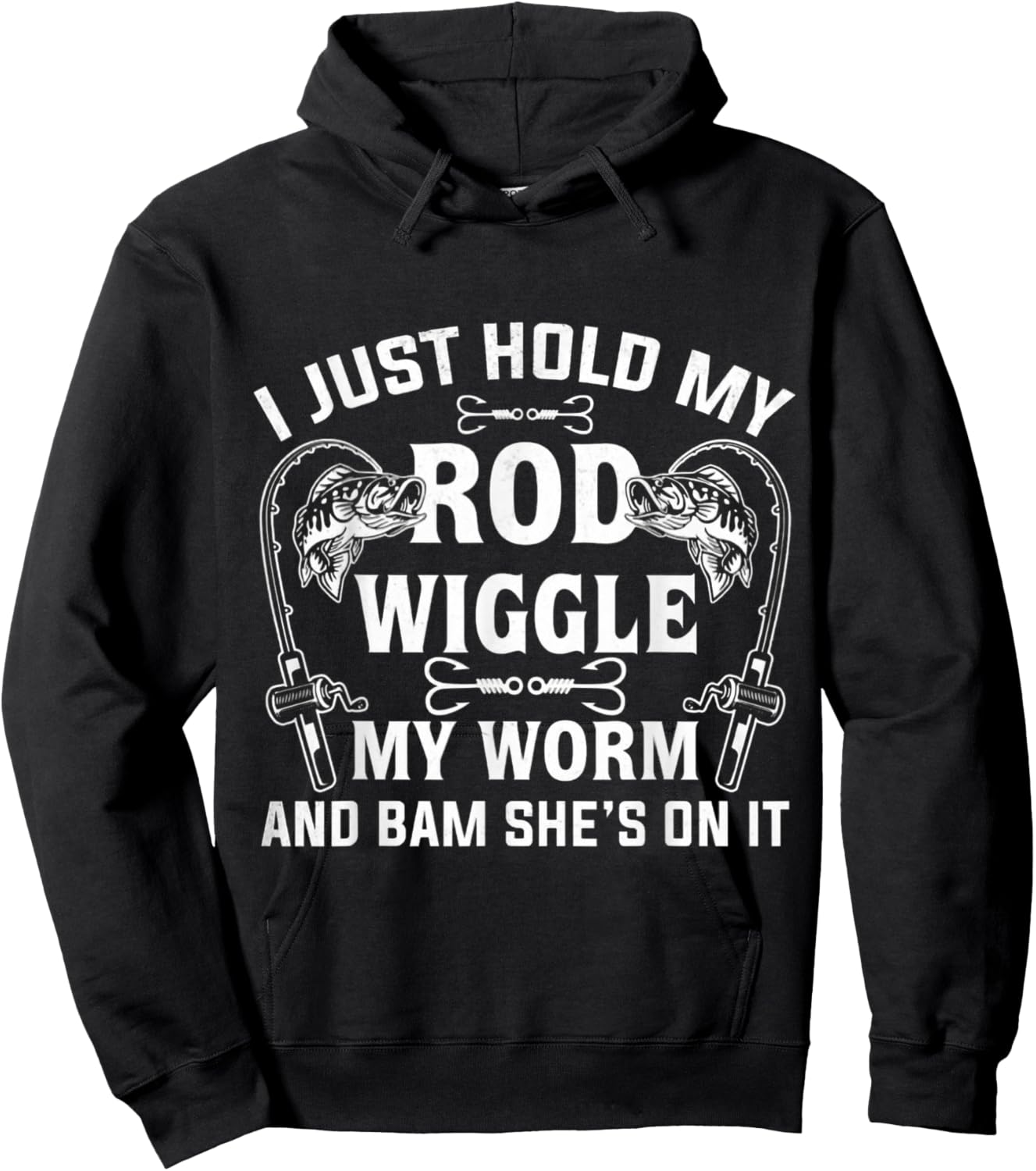 I Just Hold My Rod Wiggle My Worm And Bam She's On It Hoodie - Hoodie | Black