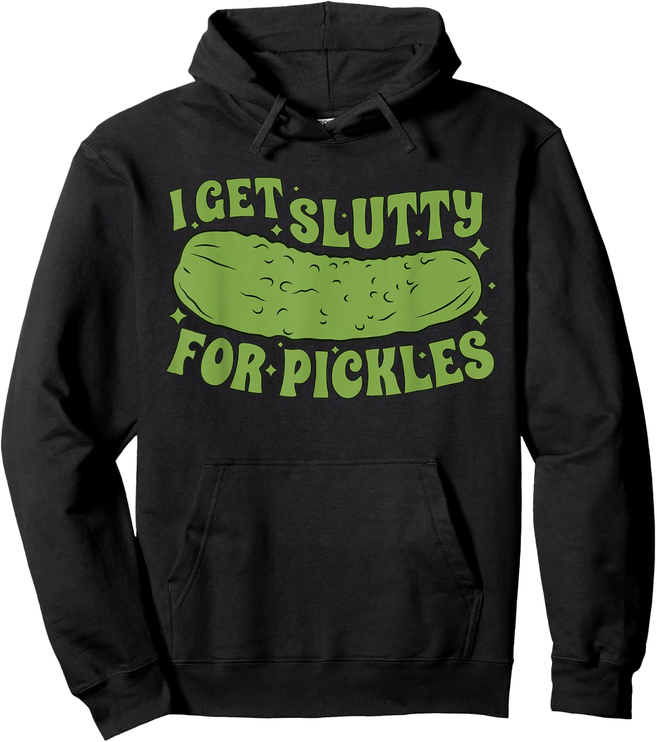 I Get Slutty For Pickles Funny Hoodie - Hoodie | Black