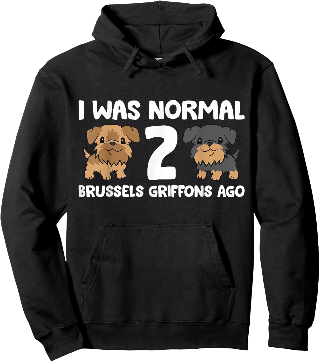 I Was Normal 2 Brussels Griffons Ago Hoodie - Hoodie | Black