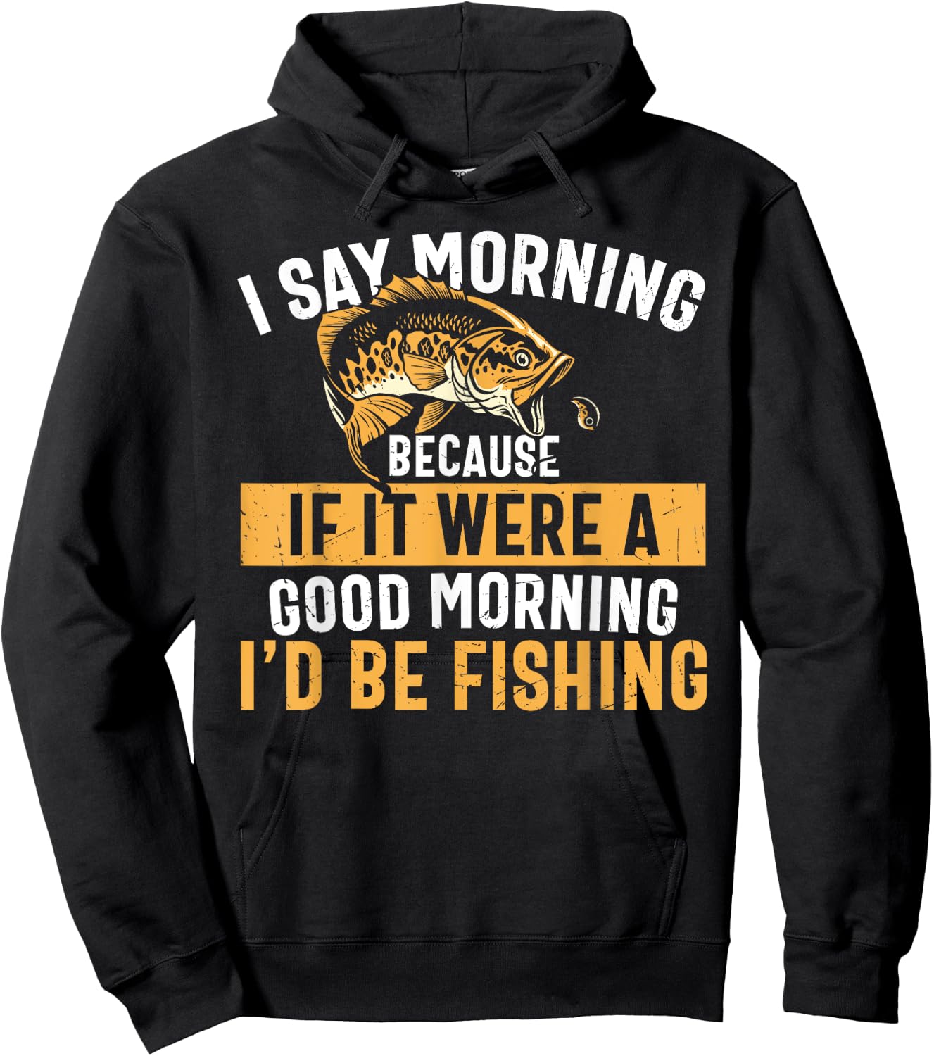 I Say Morning If It Were A Good Morning I'd Be Fishing Funny Hoodie - Hoodie | Black