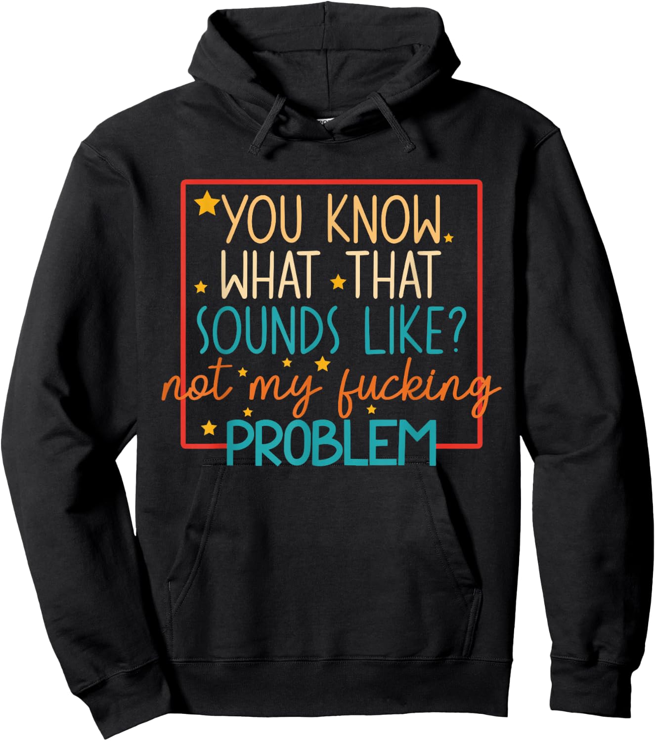 You Know What That Sounds Like? Not My Fucking Problem Funny Hoodie - Hoodie | Black