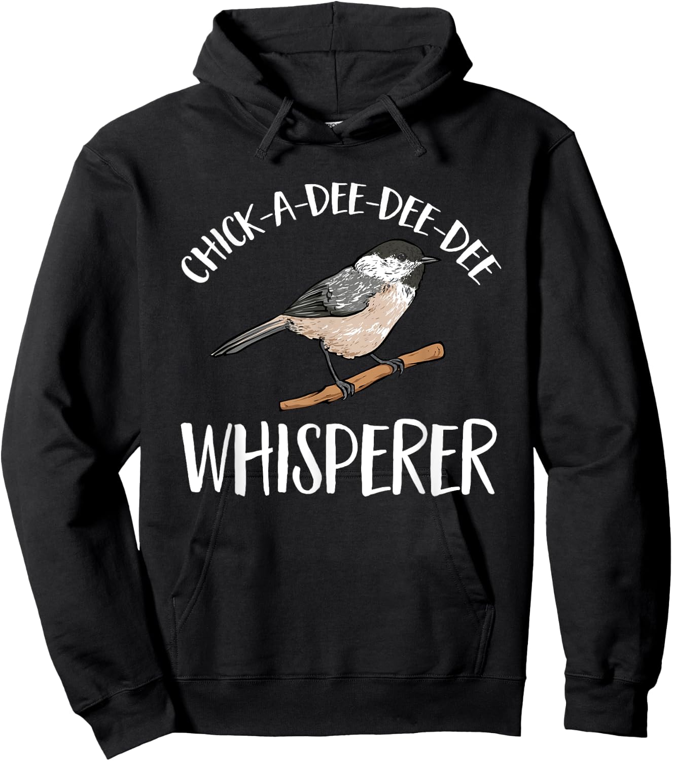 Chickadee Bird Birding Chick-A-Dee-Dee-Dee Whisperer Hoodie - Hoodie | Black