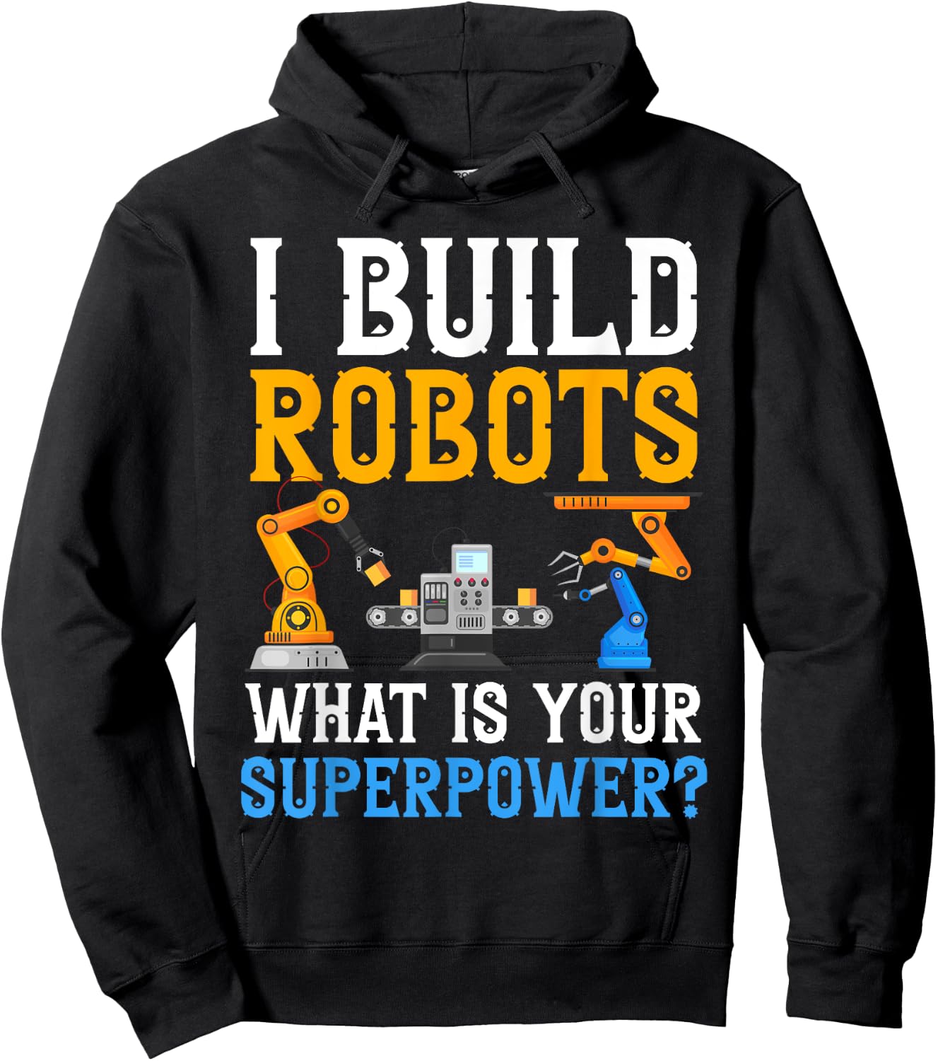 I build Robots What Is your Superpower? Robotics Engineer Hoodie - Hoodie | Black