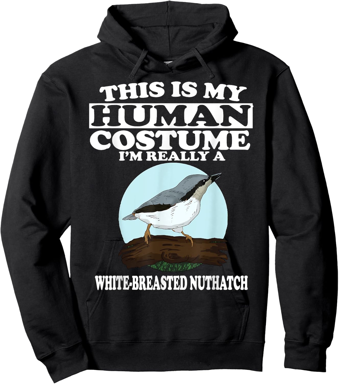 This is My Human Costume I'm Really White-breasted Nuthatch Hoodie - Hoodie | Black