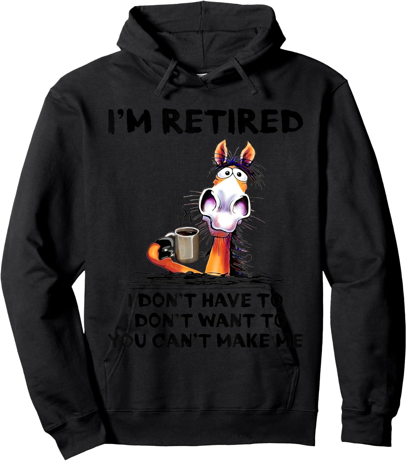 I'm Retired I Don't Have To I Don't Want To Horse Hoodie - Hoodie | Black