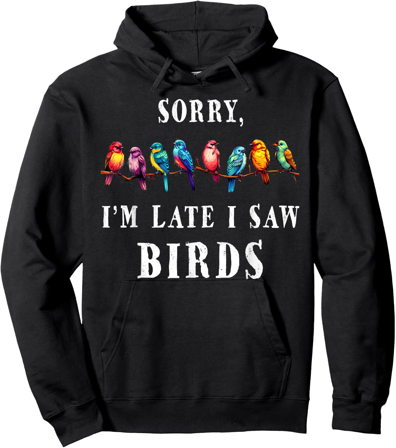 Sorry i'm Late I Saw Birds Funny Bird Lover Birding Hoodie - Hoodie | Black
