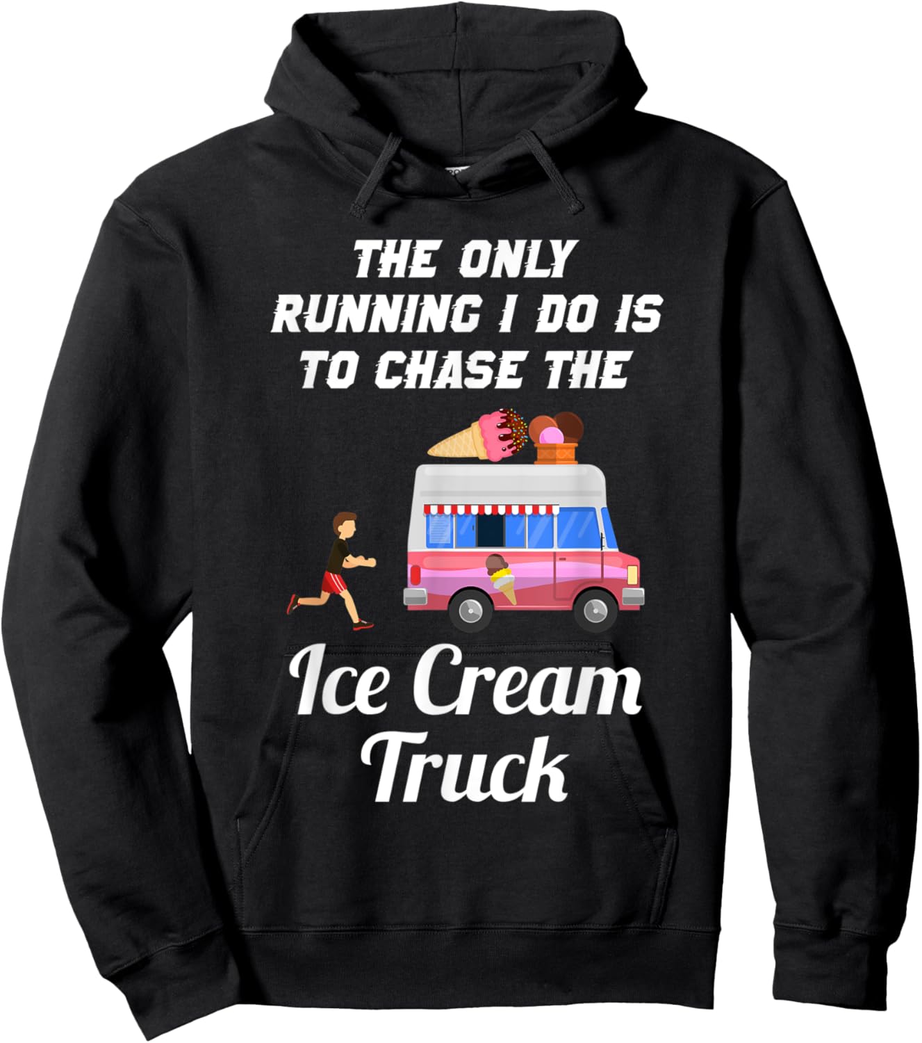 The Only Running I Do Is To Chase The Ice Cream Truck Hoodie - Hoodie | Black