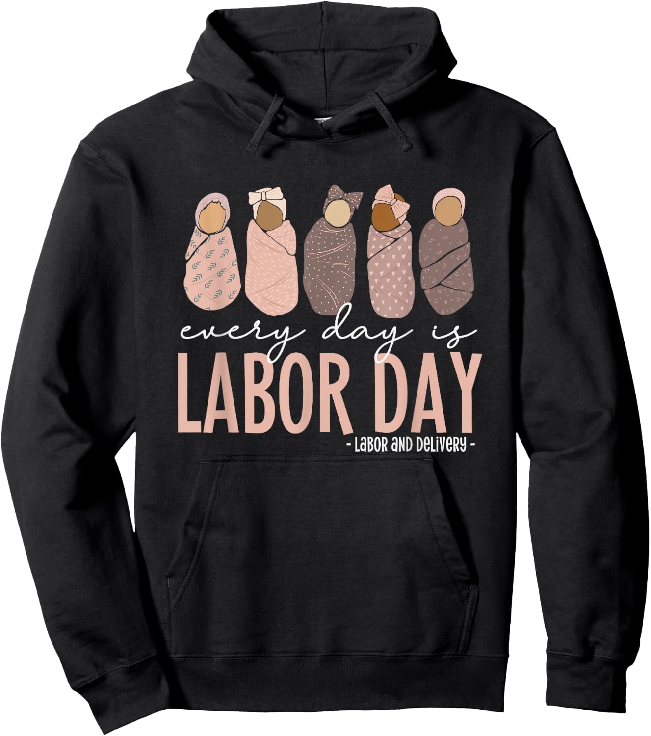 Every Day Is Labor Day, Labor and Delivery Nurse Hoodie - Hoodie | Black