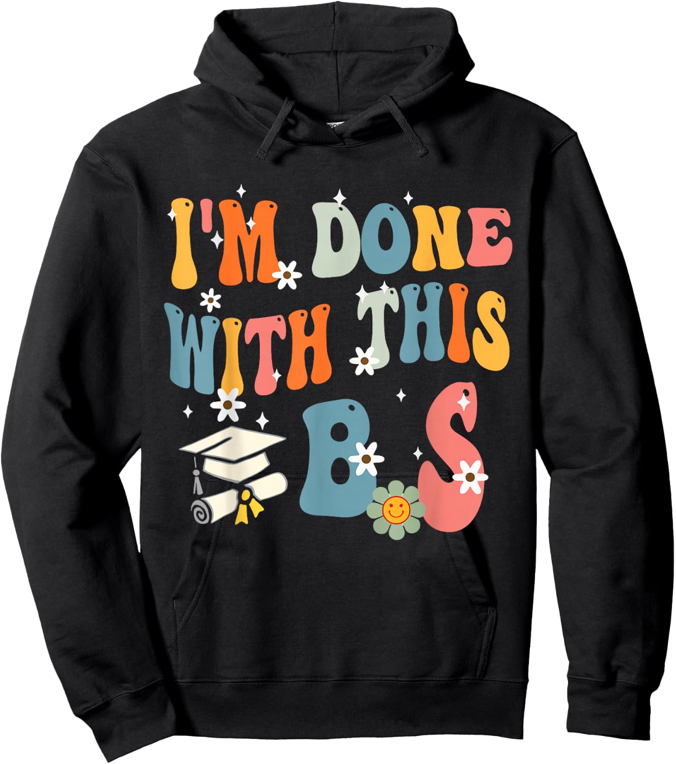 I'm Done With This B.S - College Graduation Hoodie - Hoodie | Black