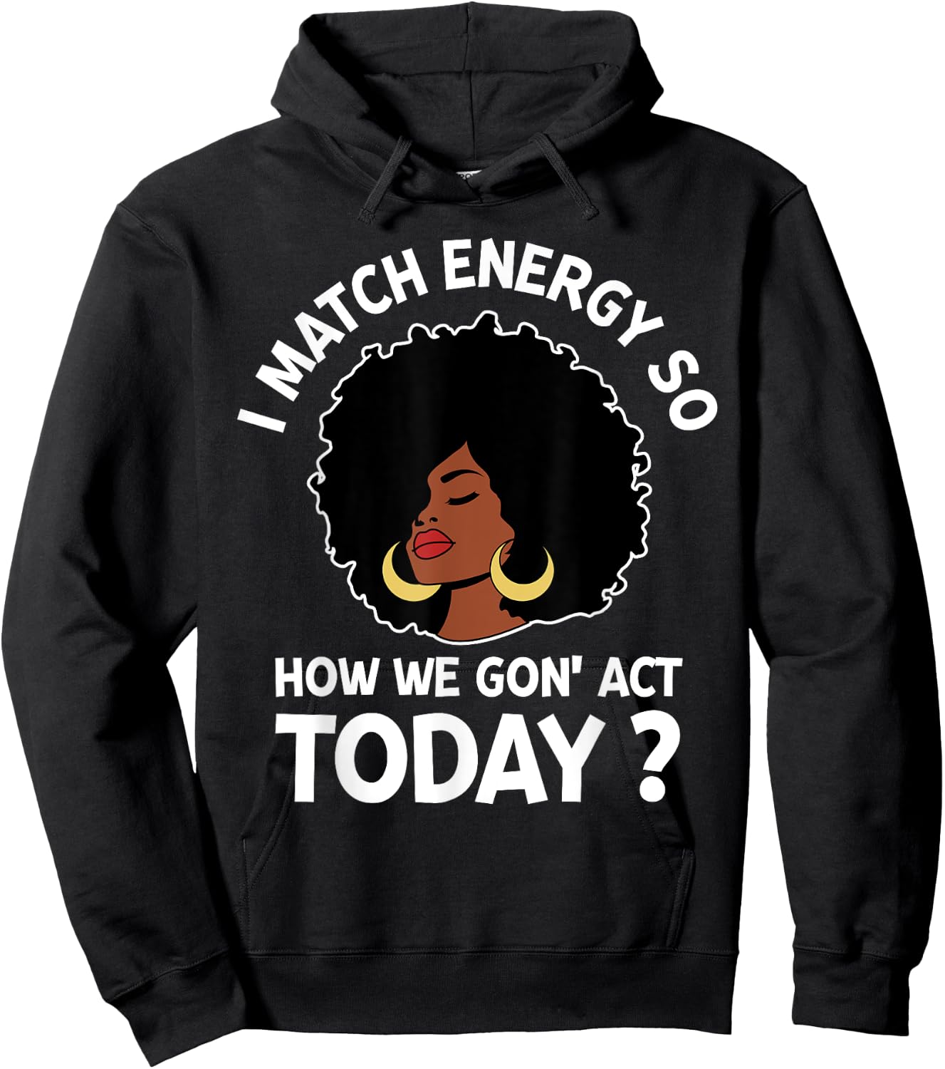I Match Energy So How We Gone Act Today Girl Hoodie - Hoodie | Black
