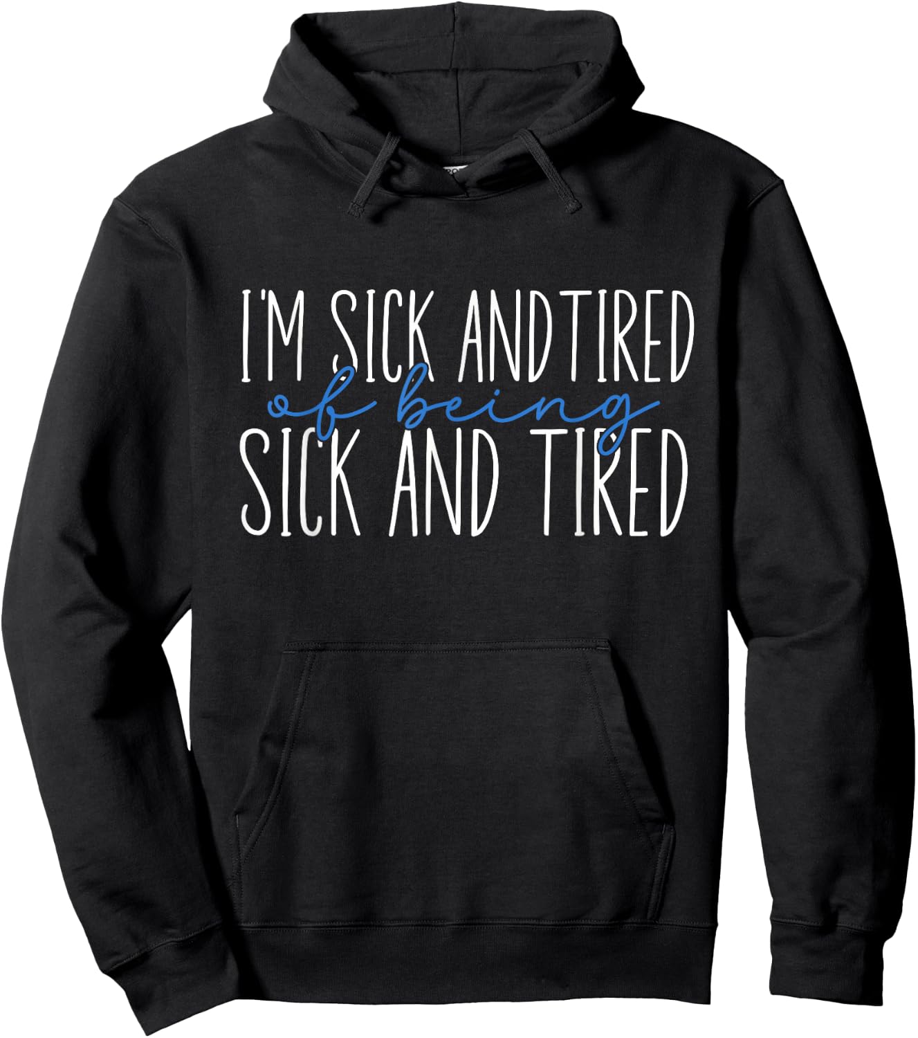 I'm Sick and Tired Of Being Sick and Tired Hoodie - Hoodie | Black