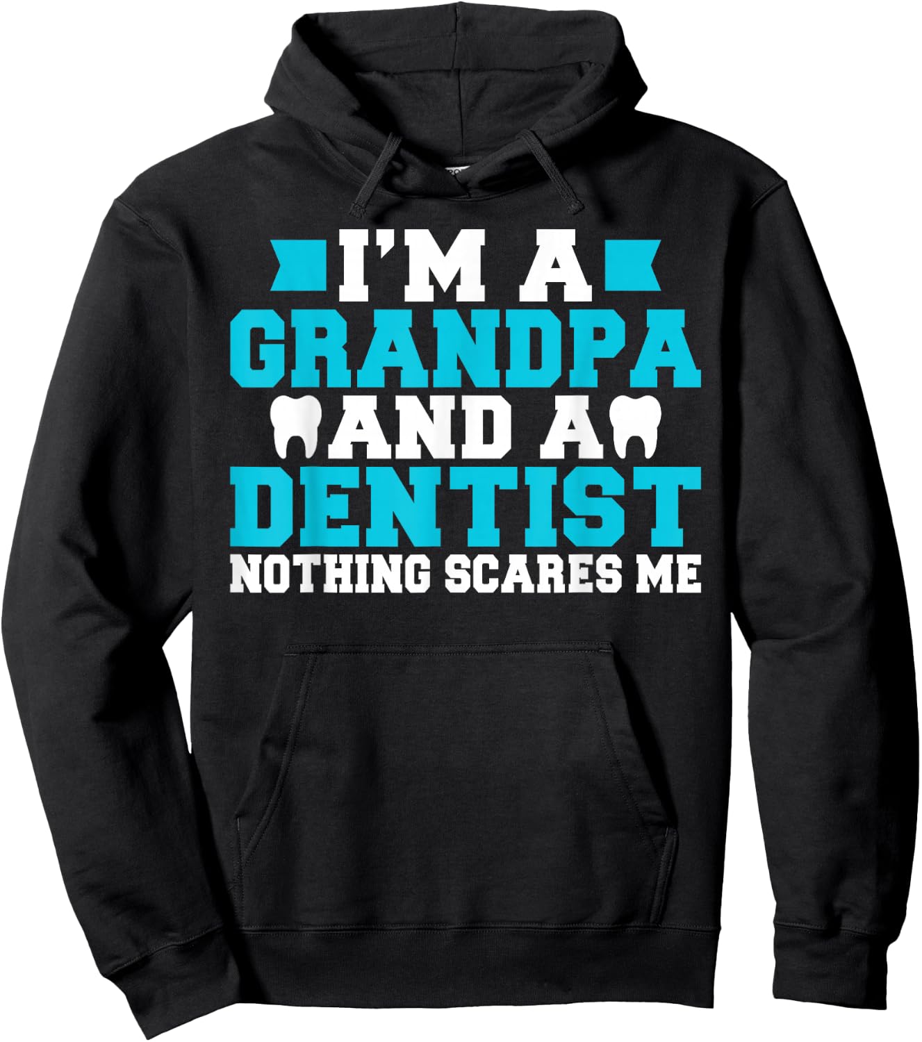 Im a Grandpa and a Dentist nothing scares me Dentist Grandpa Hoodie - Hoodie | Black