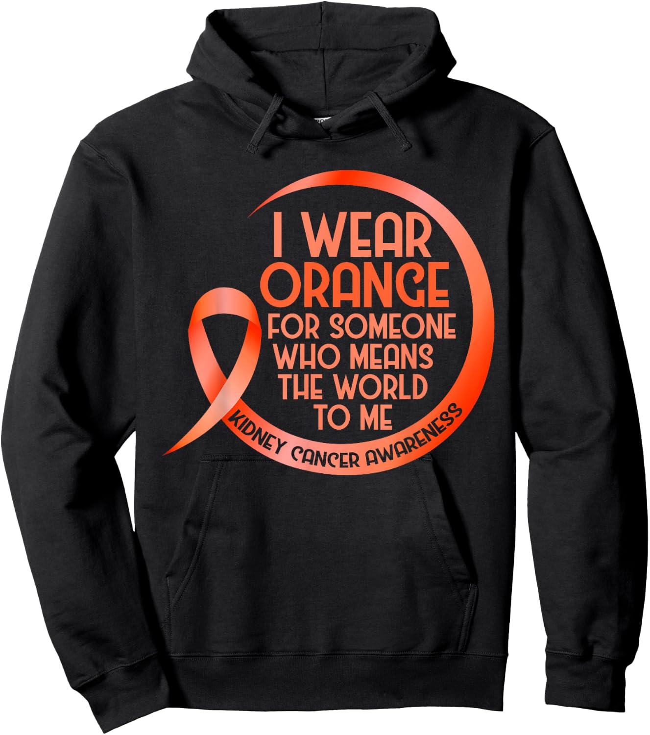 Kidney Cancer Awareness Orange Ribbon I Wear Orange For Hoodie - Hoodie | Black