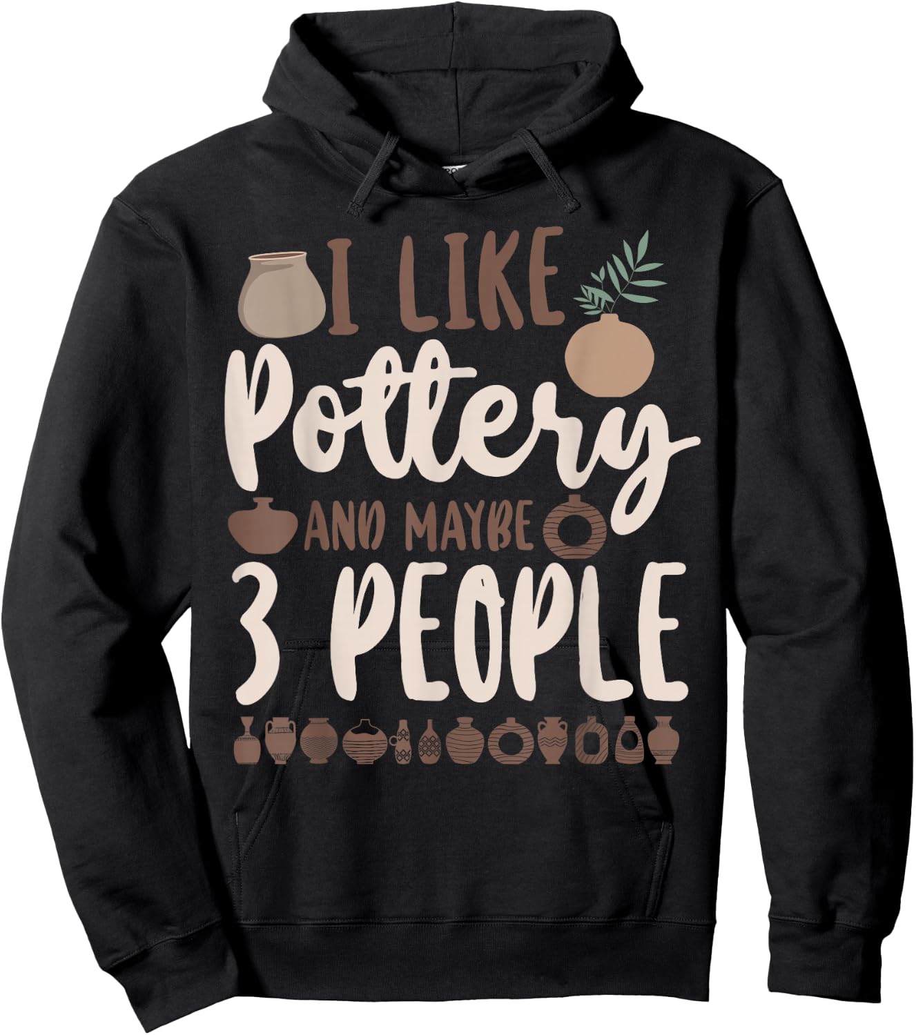 Pottery Ceramics Artist I Like Pottery And Maybe 3 People Hoodie - Hoodie | Black
