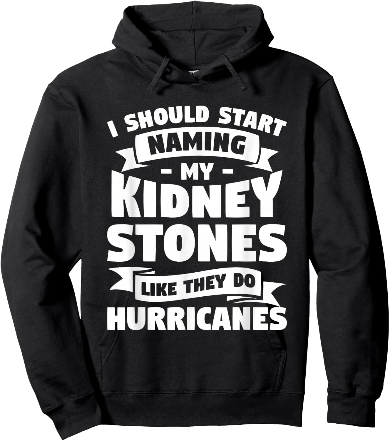 I Should Start Naming My Kidney Stones Like They Do Hoodie - Hoodie | Black