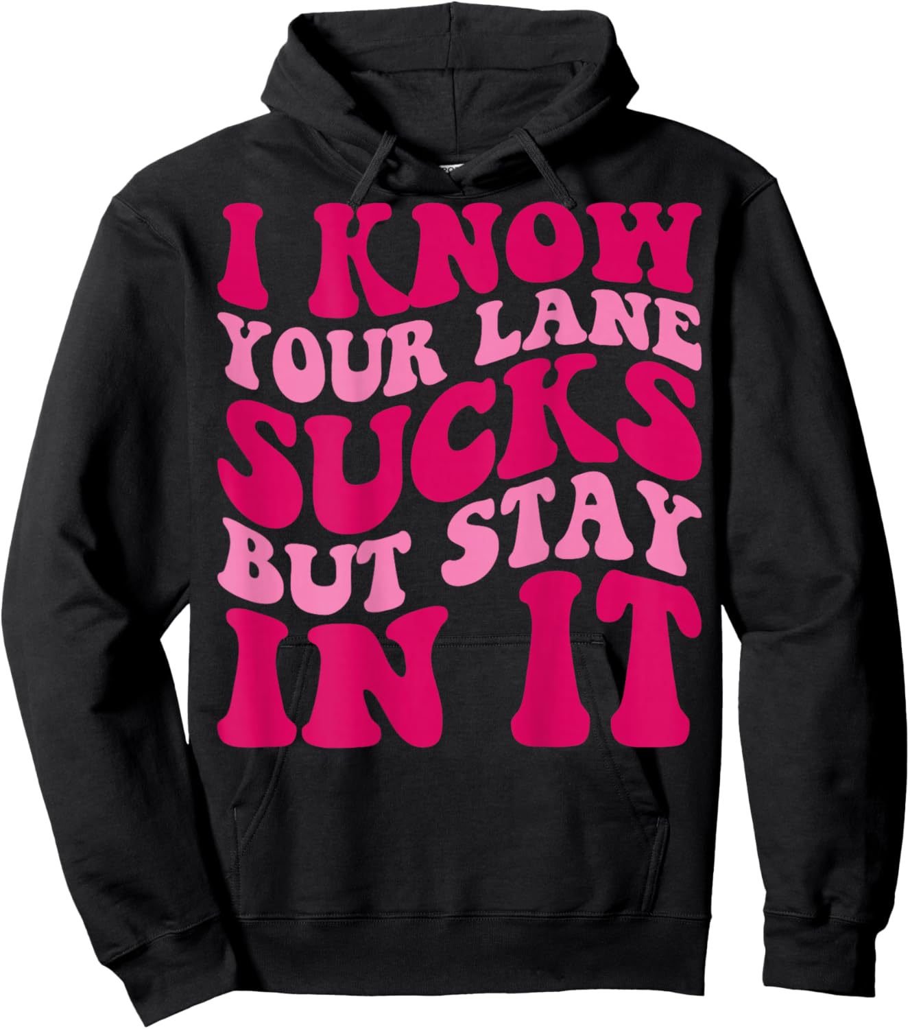 I Know Your Lane Sucks But Stay In It Funny Apparel Groovy Hoodie - Hoodie | Black