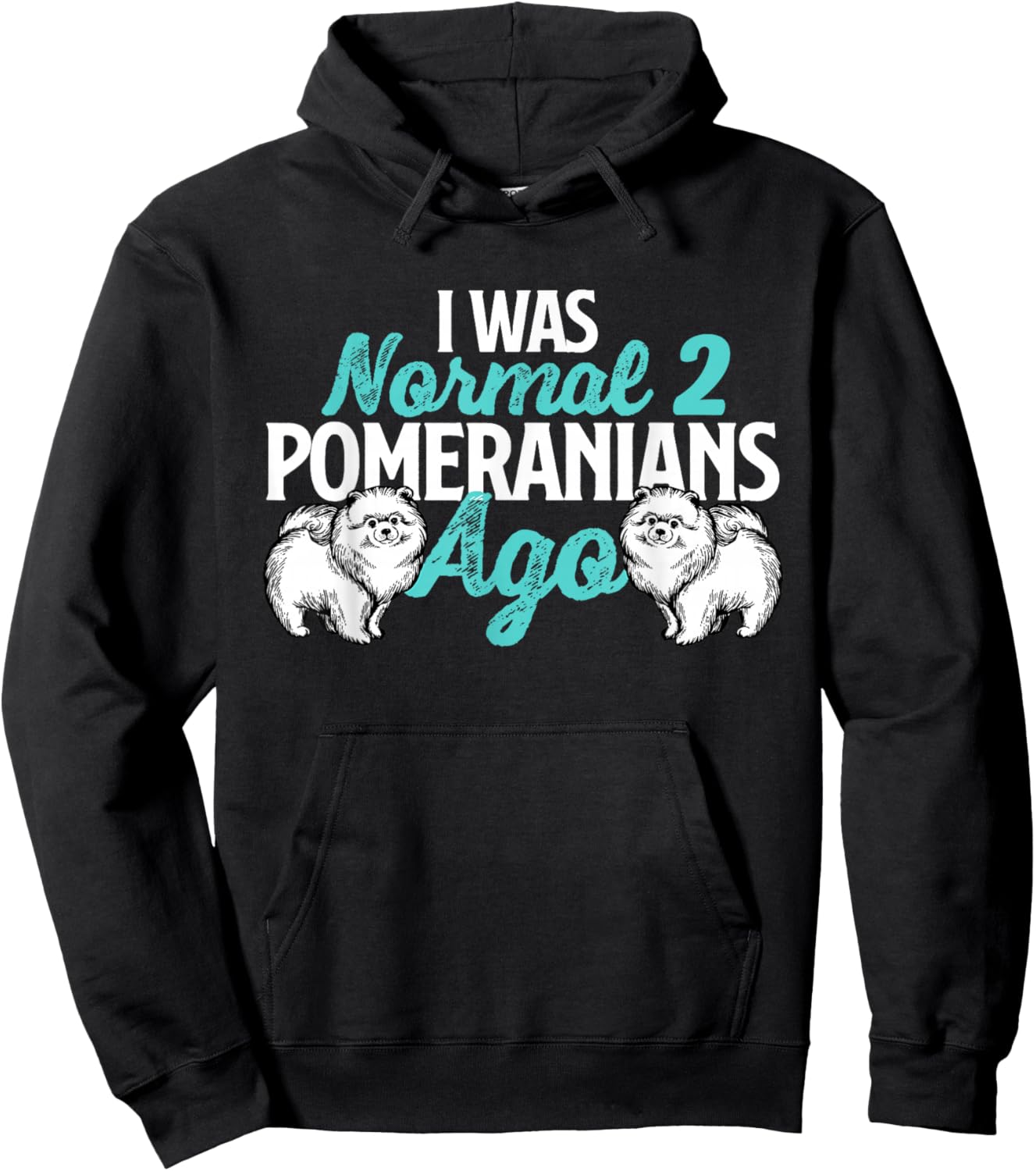 I was Normal 2 Pomeranians Ago - Dog Owner Animal Lover Hoodie - Hoodie | Black