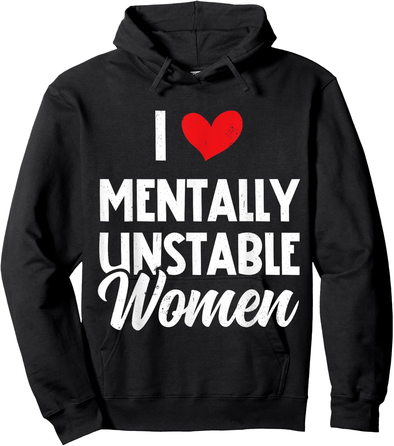I Love Mentally Unstable Women Funny Ironic Meme Hoodie - Hoodie | Black