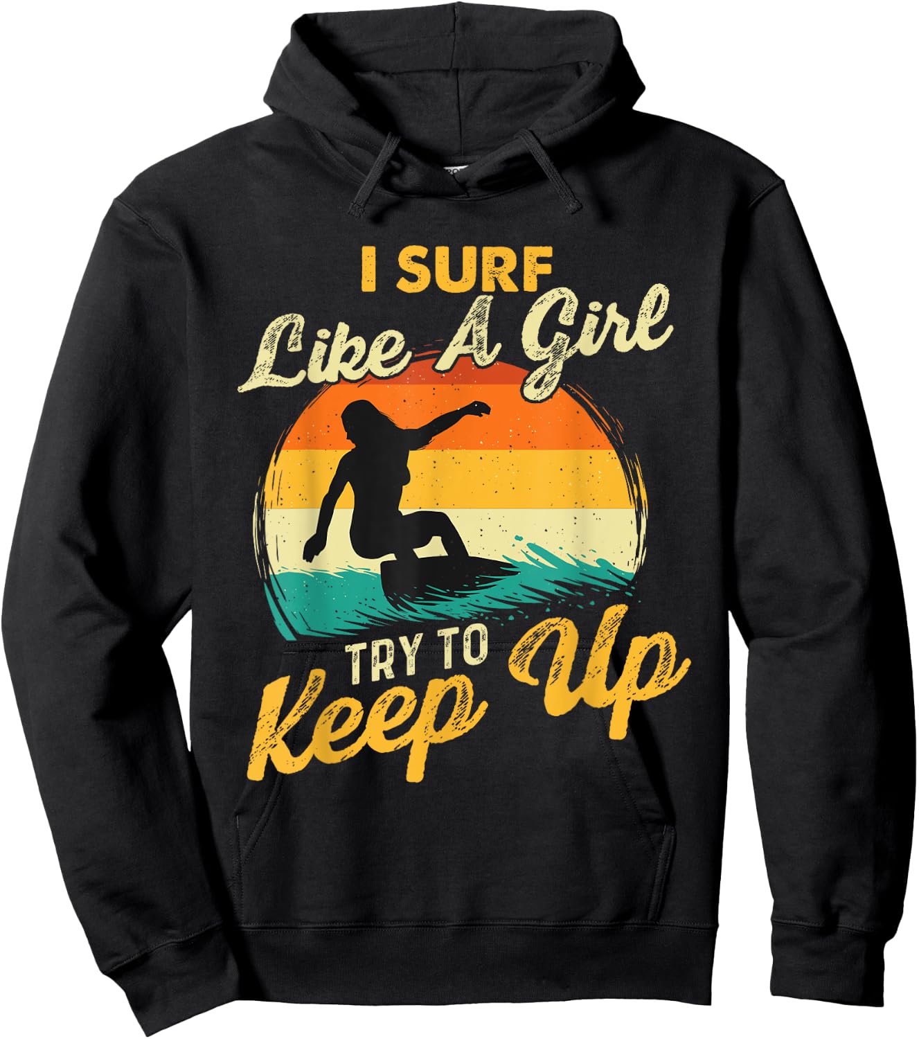 I Surf Like A Girl Try To Keep Up - Surfboarder Surfboarding Hoodie - Hoodie | Black
