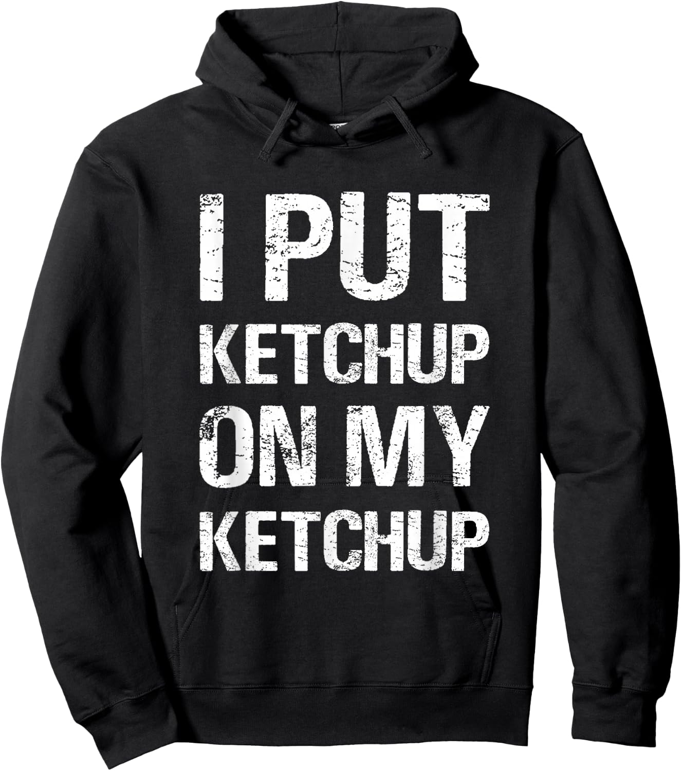 I Put Ketchup On My Ketchup Funny Food Lover Humor Hoodie - Hoodie | Black