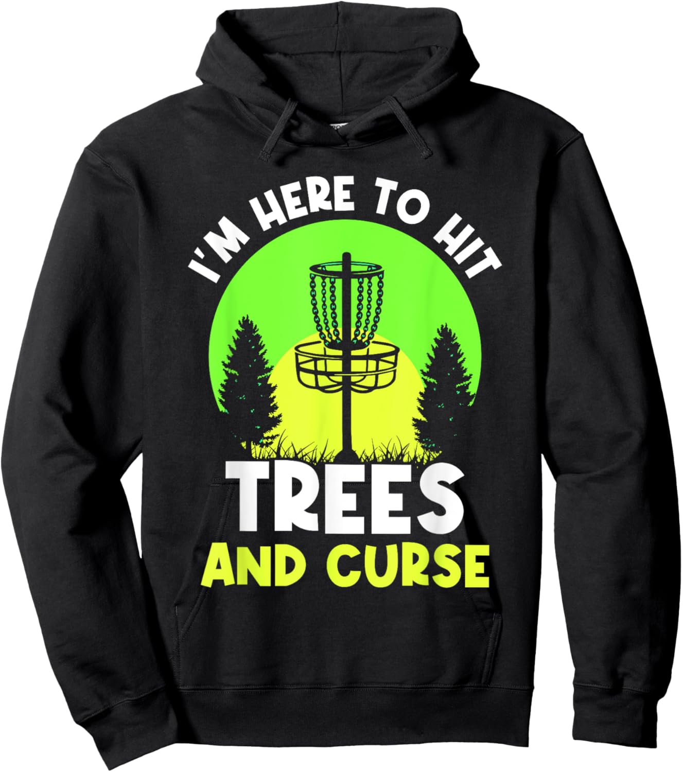 I'm Here To Hit Trees And Curse Disc Golf Discs Golfing Hoodie - Hoodie | Black
