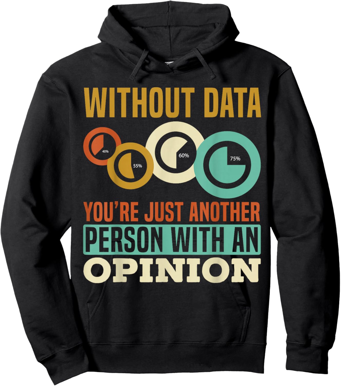 Without Data You're Just Another Person With An Opinion Hoodie - Hoodie | Black