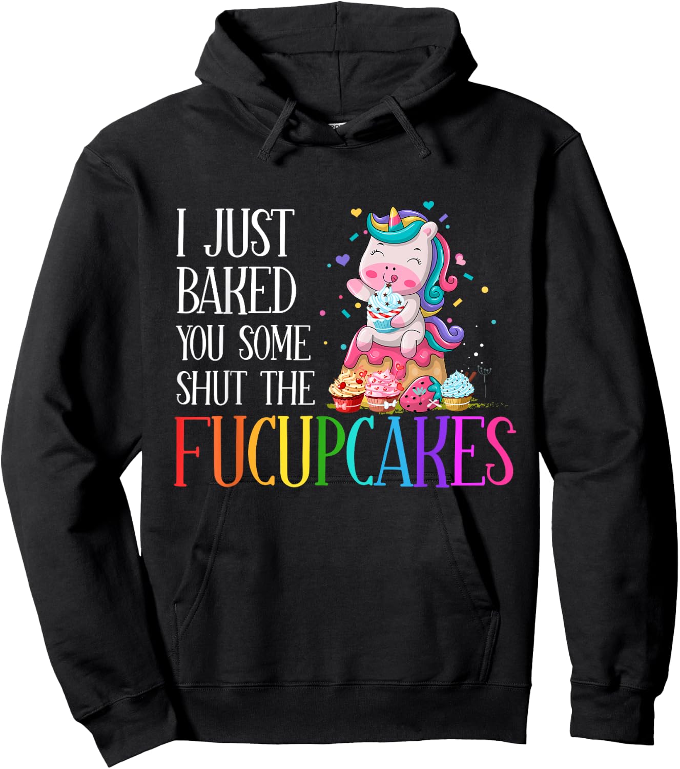 I Just Baked You Some Shut the Fucupcakes Funny Unicorn Hoodie - Hoodie | Black
