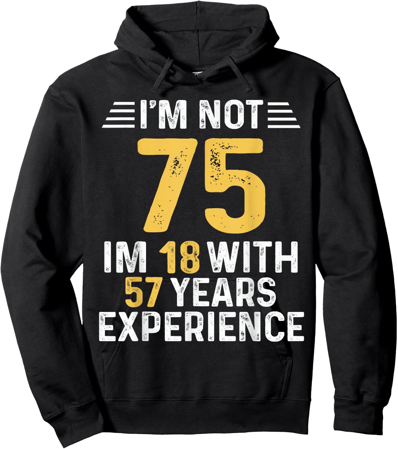 I'm Not 75 I'm 18 With 57 Years of Experience Best B-Day Hoodie - Hoodie | Black