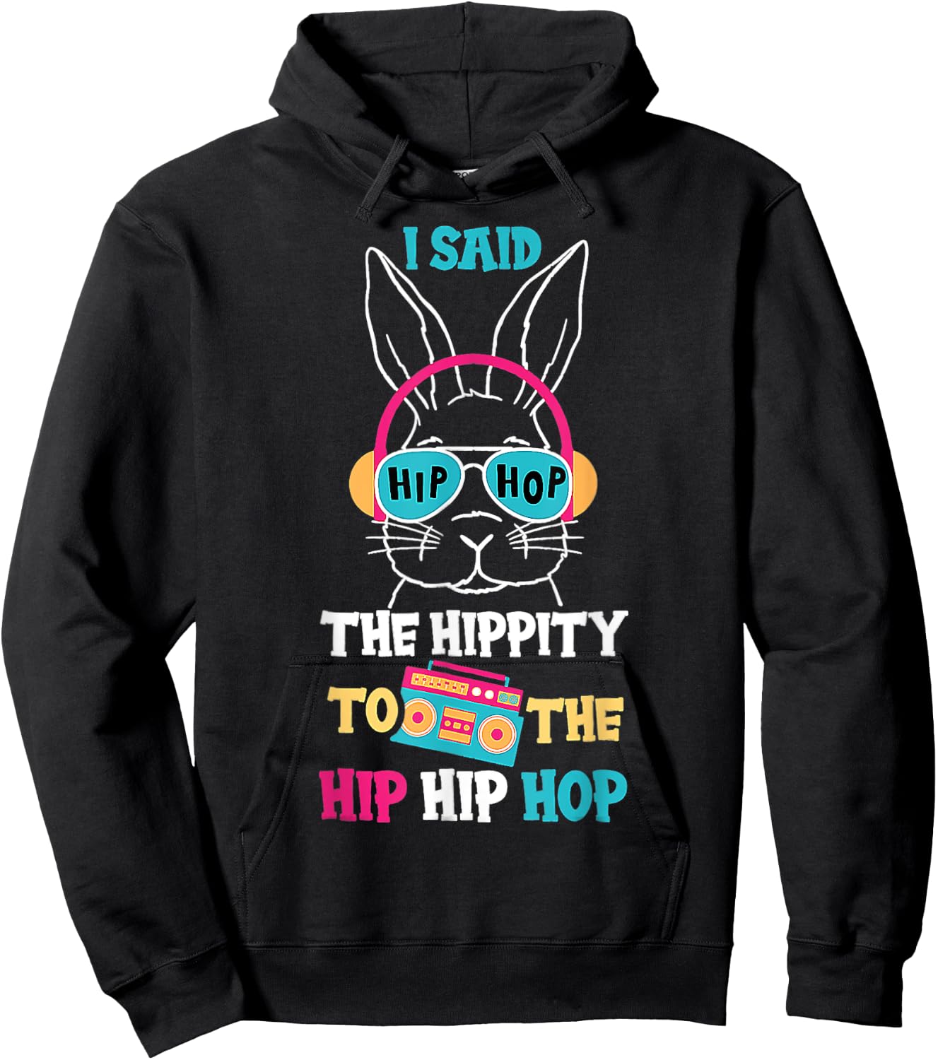 I Said Hip The Hippity To Hop Hip Hop Bunny Funny Easter Day Hoodie - Hoodie | Black