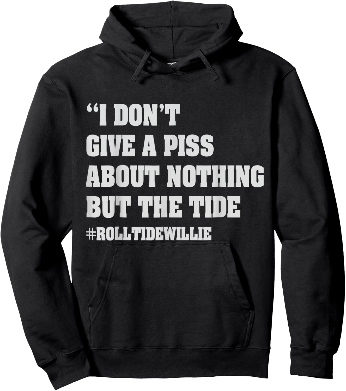 I Don't Give A Piss About Nothing But The Tide Quote Hoodie - Hoodie | Black