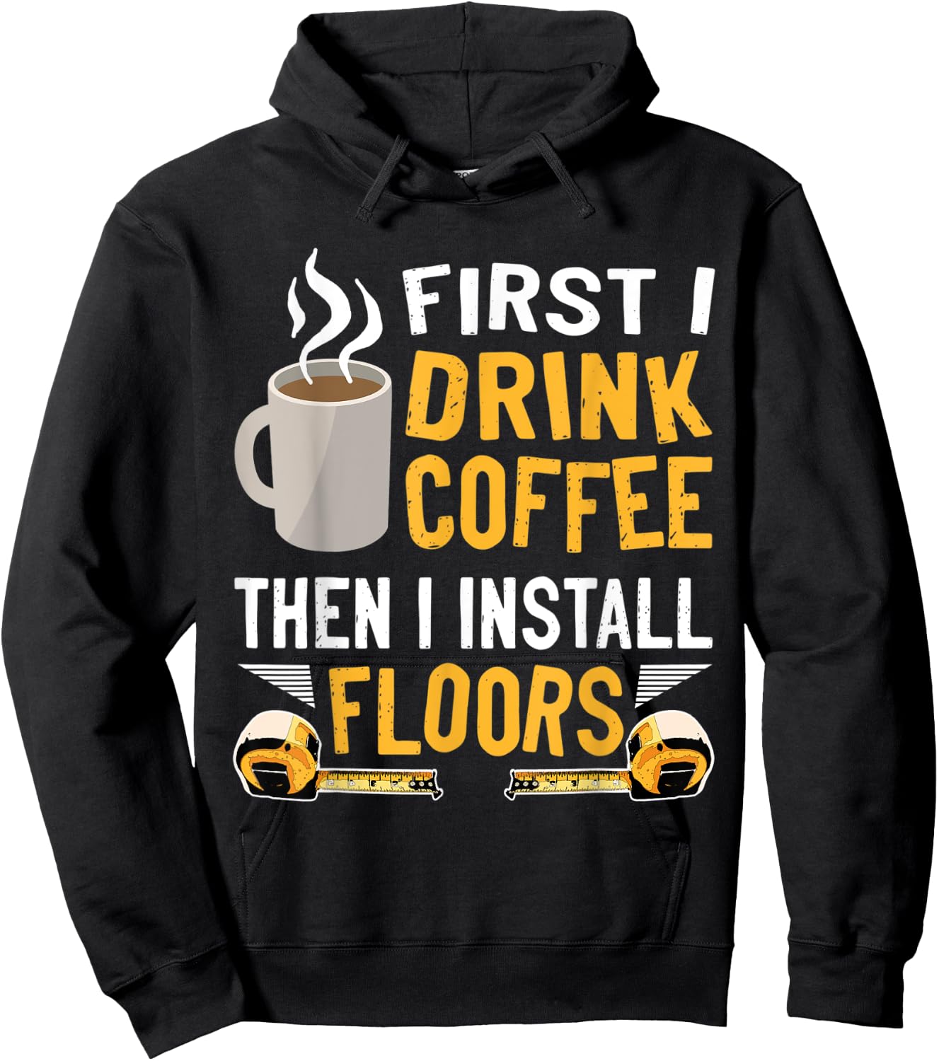 Flooring Installer First I Drink Coffee Funny Floor Crew Hoodie - Hoodie | Black
