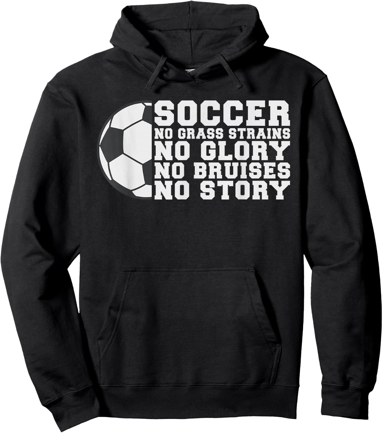 Soccer no Grass strains no Glory no Bruises no Story Soccer Hoodie - Hoodie | Black