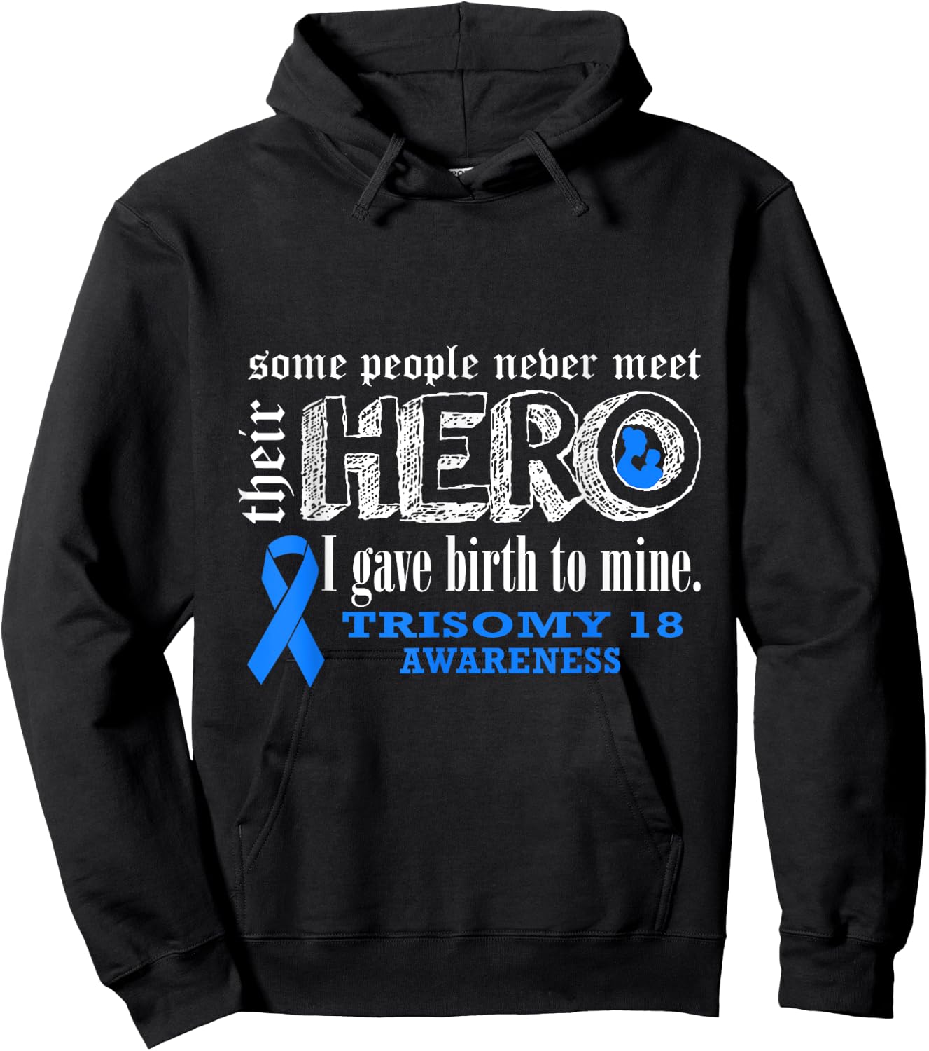 Trisomy 18 Awareness Warrior's Mom I gave Birth To Mine Hero Hoodie - Hoodie | Black