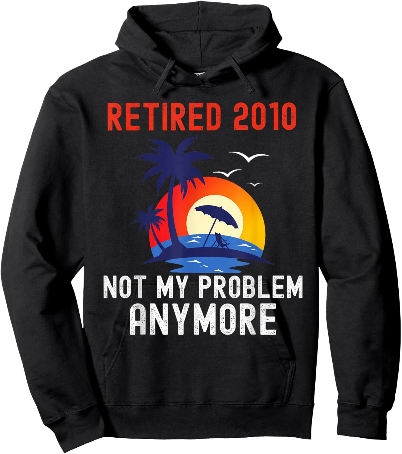 Retired 2010 Not My Problem Anymore Retro Funny Retirement Hoodie - Hoodie | Black