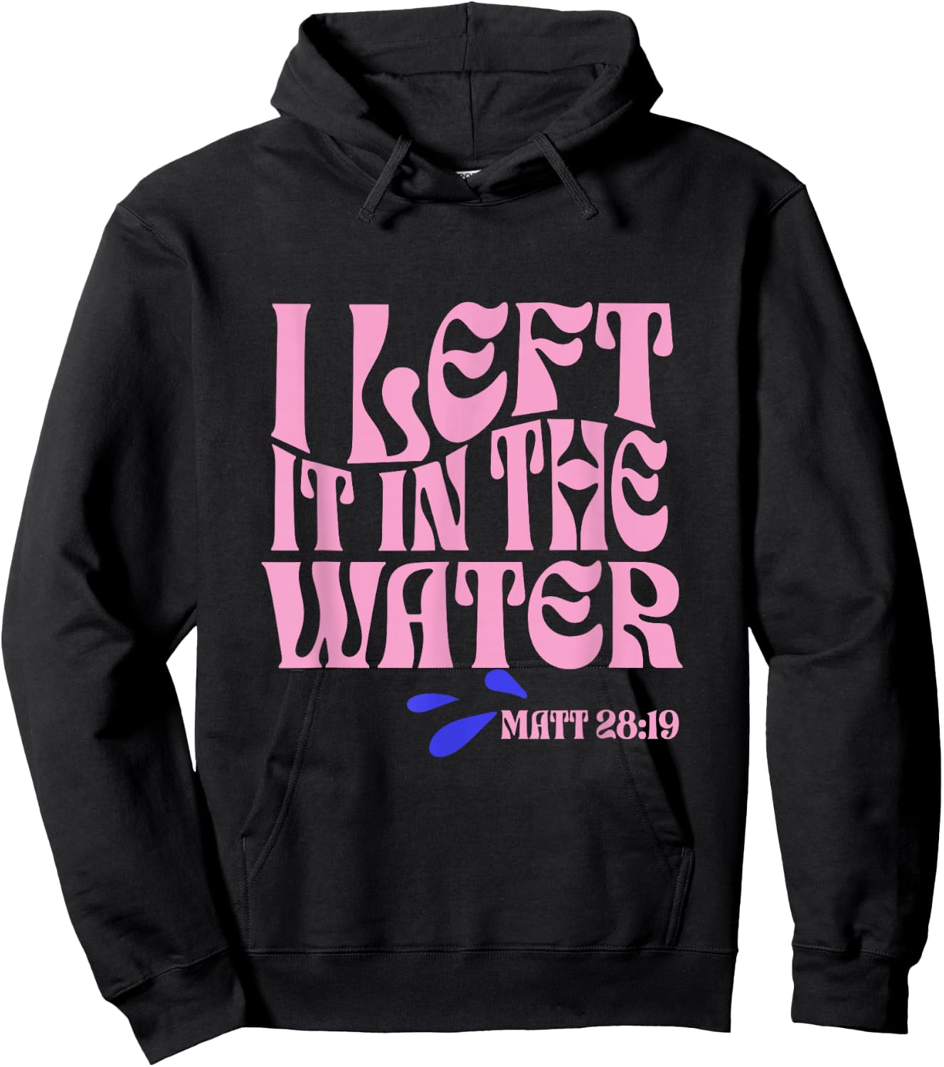 Christian Baptism I Left it in the Water Matthew 28:19 Hoodie - Hoodie | Black