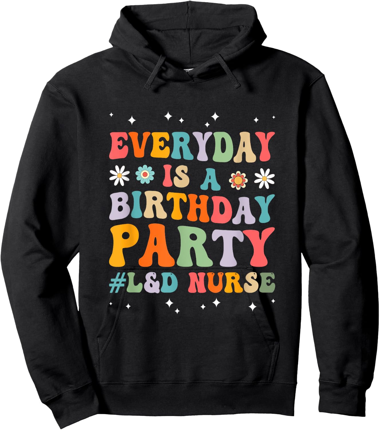 Everyday Is A Birthday Party Labor And Delivery L&D Nurse Hoodie - Hoodie | Black