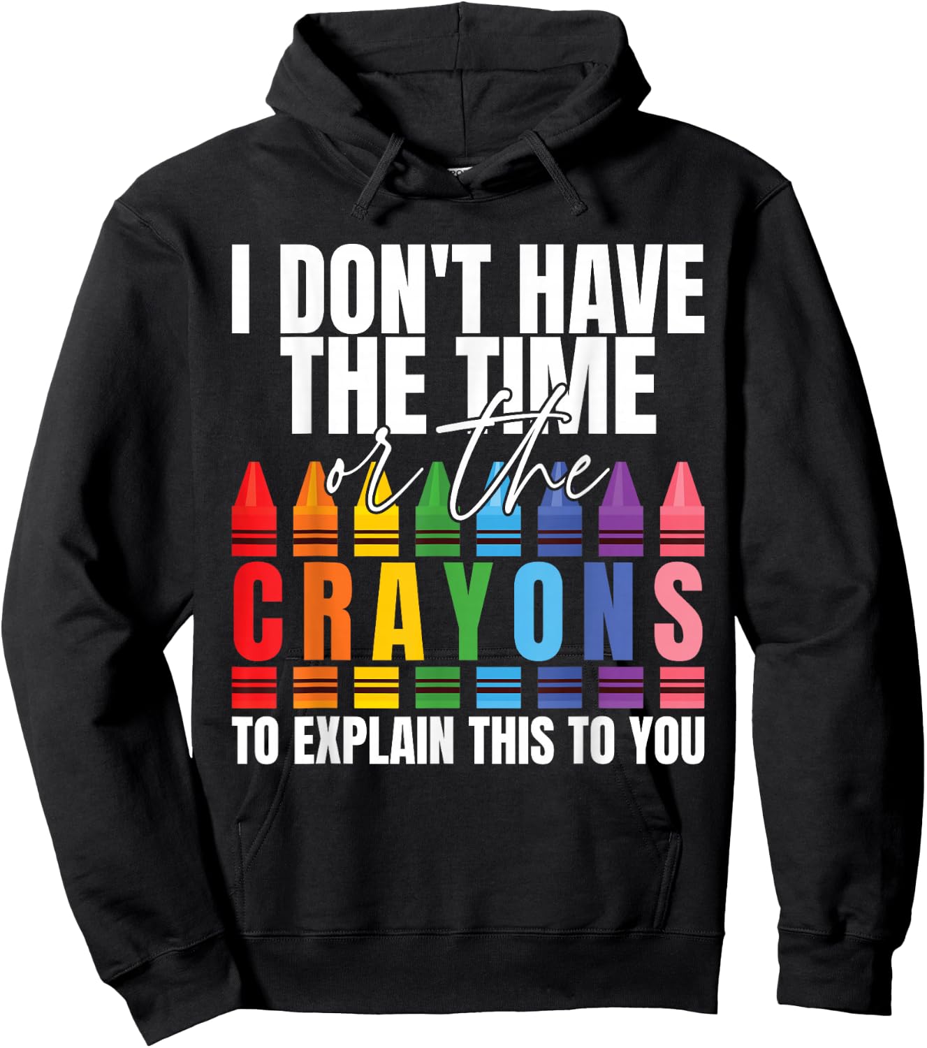 I Don't Have The Time Or The Crayons Sarcastic Saying Hoodie - Hoodie | Black
