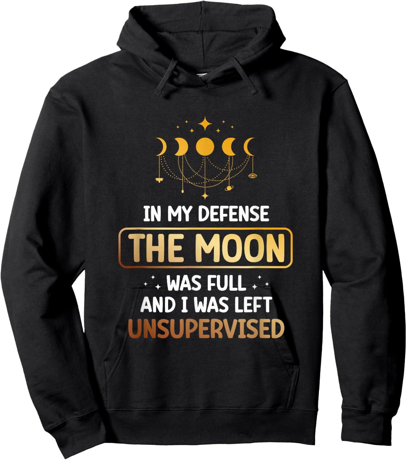 In My Defense The Moon Was Full And I Was Left Unsupervised Hoodie - Hoodie | Black