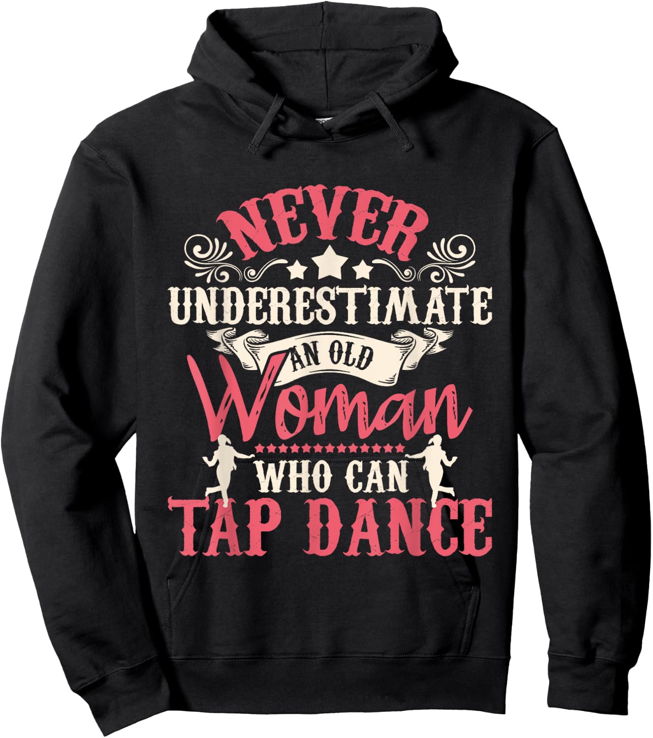 Never Underestimate An Old Woman - Tap Dancing Tap Dance Lov Hoodie - Hoodie | Black